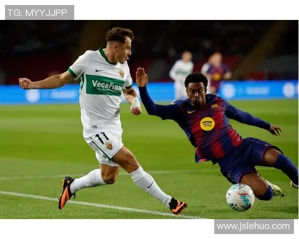 巴萨对阵埃尔切精彩直播全程回顾及赛后分析